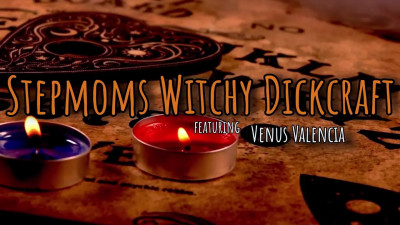 Venus Valencia - Stepmoms Witchy Dickcraft 2024 10 11