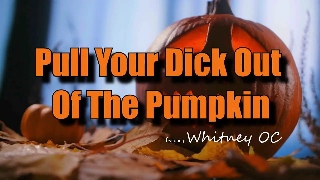 Whitney Oc - Pull Your Dick Out Of The Pumpkin 2024 10 19 - Watch Latest Porn Video at ePornHome.com for Free.