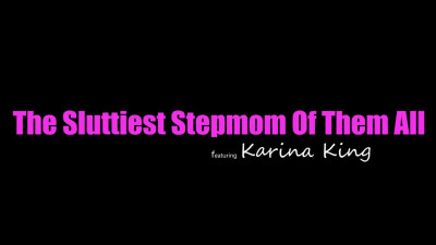 Karina King - The Sluttiest Stepmom Of Them All 02 01 2025